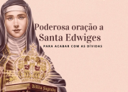 Poderosa oração a Santa Edwiges para acabar com as dívidas